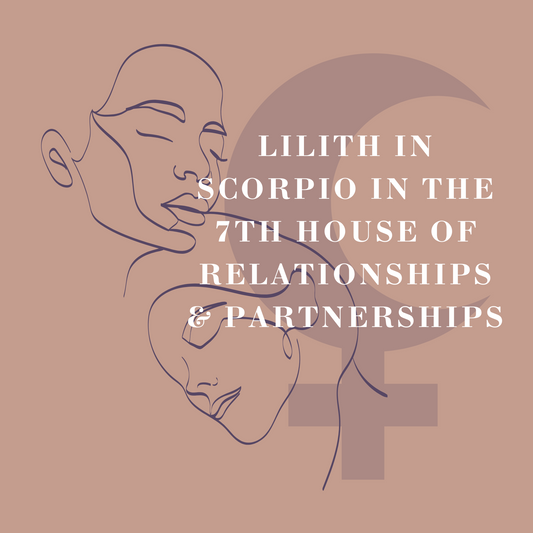 Lilith In Scorpio in the 7th House of Relationships & Partnerships