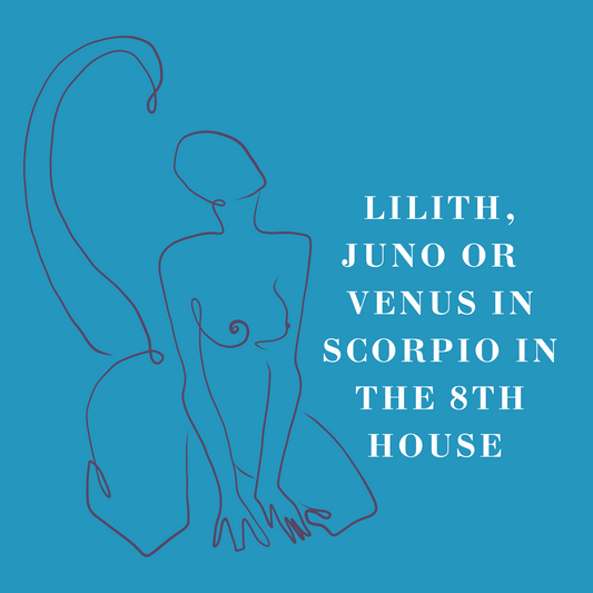 Lilith, Juno or Venus in the Scorpio in 8th House