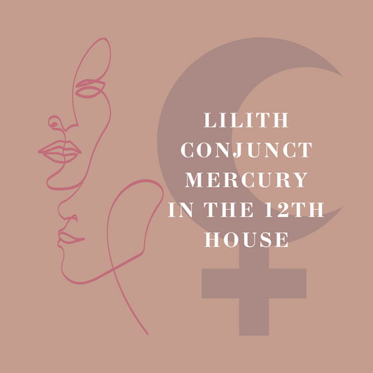 Lilith Conjunct Mercury in the 12th House