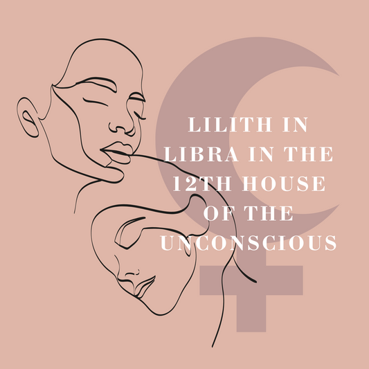 Lilith in Libra in the 12th House of the Unconscious