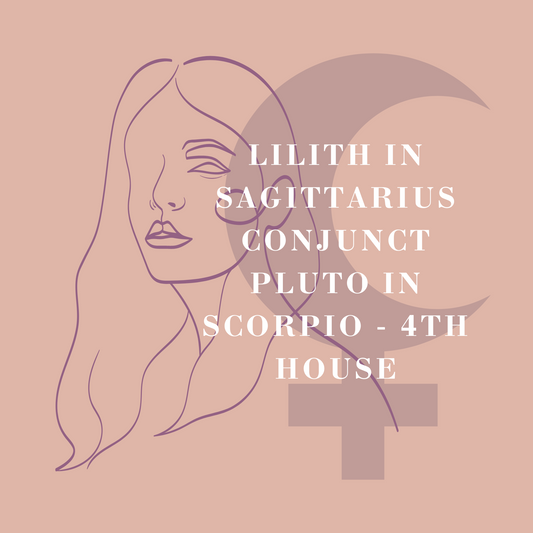 Lilith in Sagittarius Conjunct Pluto in Scorpio - 4th House