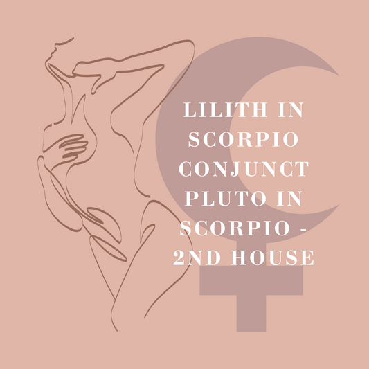 Lilith in Scorpio Conjunct Pluto in Scorpio - 2nd House