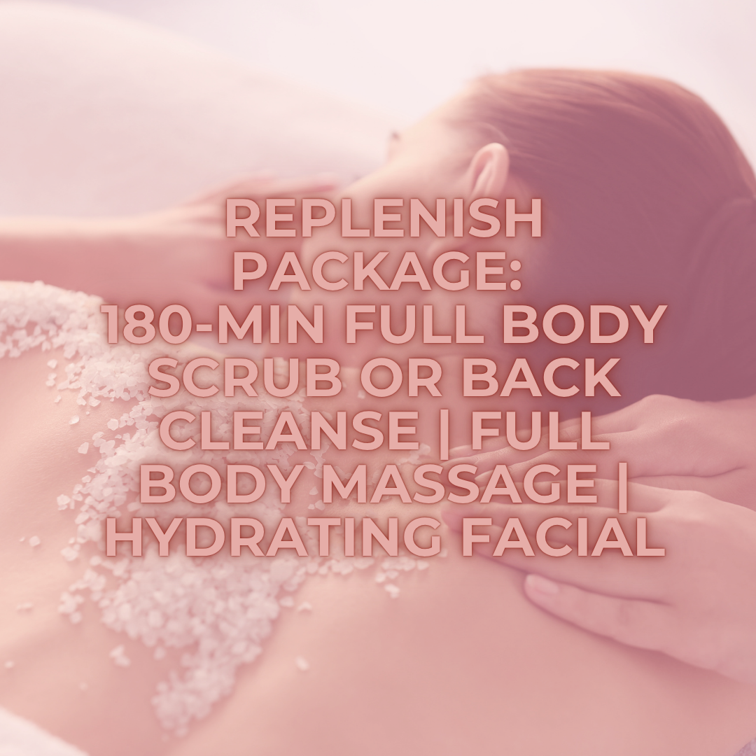 Replenish Package: 180-min Full Body Scrub or Back Cleanse | Full Body Massage | Hydrating Facial